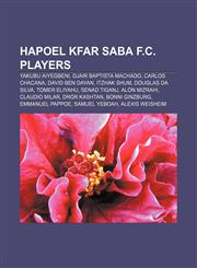 Hapoel Kfar Saba F.C. players Yakubu Aiyegbeni, Djair Baptista Machado, Carlos Chacana, David Ben Dayan, Itzhak Shum, Douglas da Silva,1155623347,9781155623344
