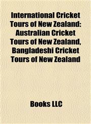 International Cricket Tours of New Zealand Australian Cricket Tours of New Zealand, Bangladeshi Cricket Tours of New Zealand,1157856683,9781157856689