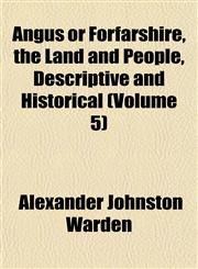 Angus or Forfarshire, the Land and People, Descriptive and Historical (Volume 5),1151734241,9781151734242