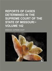 Reports of Cases Determined in the Supreme Court of the State of Missouri (Volume 142),1154245942,9781154245943