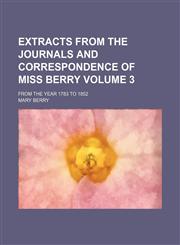 Extracts from the journals and correspondence of Miss Berry; from the year 1783 to 1852 Volume 3,1459072693,9781459072695