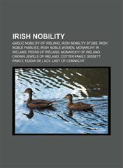 Irish nobility Gaelic nobility of Ireland, Irish nobility stubs, Irish noble families, Irish noble women, Monarchy in Ireland,1156774942,9781156774946
