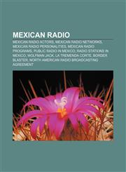 Mexican radio Mexican radio actors, Mexican radio networks, Mexican radio personalities, Mexican radio programs, Public radio in Mexico,1157256333,9781157256335