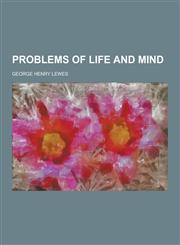 Problems of Life and Mind,1230237070,9781230237077