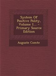 System of Positive Polity, Volume 1... - Primary Source Edition,1294572024,9781294572022