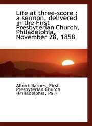 Life at three-score a sermon, delivered in the First Presbyterian Church, Philadelphia, November 2,1117611191,9781117611198