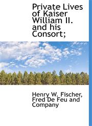 Private Lives of Kaiser William II. and his Consort;,1140293397,9781140293392
