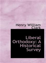 Liberal Orthodoxy A Historical Survey,1113029919,9781113029911