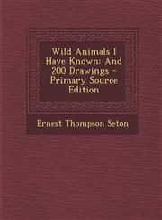 Wild Animals I Have Known And 200 Drawings - Primary Source Edition,1293298832,9781293298831