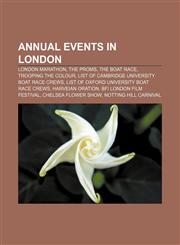 Annual events in London London Marathon, The Proms, The Boat Race, Trooping the Colour, List of Cambridge University Boat Race crews,1155834100,9781155834108