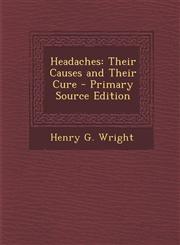 Headaches Their Causes and Their Cure - Primary Source Edition,128940268X,9781289402686