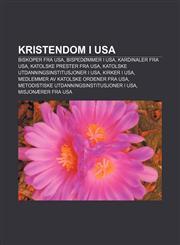 Kristendom i USA Biskoper fra USA, Bispedømmer i USA, Kardinaler fra USA, Katolske prester fra USA, Katolske utdanningsinstitusjoner i USA,1232811637,9781232811633