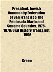 President, Jewish Community Federation of San Francisco, the Peninsula, Marin and Sonoma Counties, 1975-1976; Oral History Transcript | 1996,1152274767,9781152274761