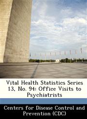 Vital Health Statistics Series 13, No. 94 Office Visits to Psychiatrists,1249383897,9781249383895