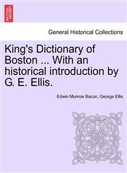 King's Dictionary of Boston ... With an historical introduction by G. E. Ellis.,124133496X,9781241334963