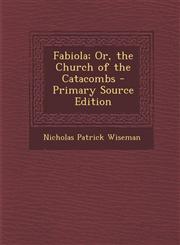 Fabiola; Or, the Church of the Catacombs - Primary Source Edition,1287577075,9781287577072