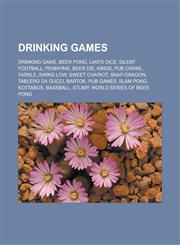 Drinking Games Drinking Game, Beer Pong, Liar's Dice, Silent Football, Pennying, Beer Die, Kings, Pub Crawl, Farkle, Swing Low, Sweet,1156443938,9781156443934
