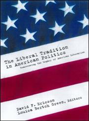 The Liberal Tradition in American Politics Reassessing the Legacy of American Liberalism,0415922577,9780415922579