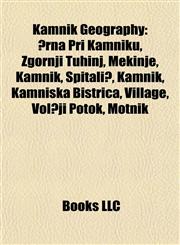 Kamnik Geography Introduction Črna Pri Kamniku, Zgornji Tuhinj, Mekinje, Kamnik, Špitalič, Kamnik, Kamniška Bistrica, Village, Volčji Potok,1155457390,9781155457390