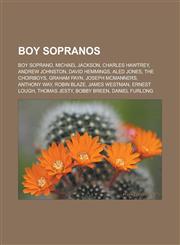 Boy Sopranos Boy Soprano, Michael Jackson, Charles Hawtrey, Andrew Johnston, David Hemmings, Aled Jones, the Choirboys, Graham Payn,1155613775,9781155613772