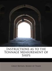 Instructions as to the Tonnage Measurement of Ships,1241630763,9781241630768