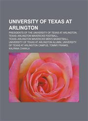 University of Texas at Arlington Presidents of the University of Texas at Arlington, Texas-Arlington Mavericks football,115690479X,9781156904794