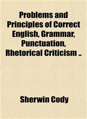 Problems and Principles of Correct English, Grammar, Punctuation, Rhetorical Criticism ..,1151800201,9781151800206