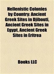 Hellenistic Colonies by Country Ancient Greek Sites in Djibouti, Ancient Greek Sites in Egypt, Ancient Greek Sites in Eritrea,1158160062,9781158160068