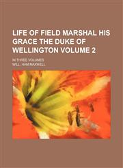 Life of Field Marshal his Grace the Duke of Wellington; In three volumes Volume 2,1151089346,9781151089342