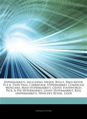 Articles On Hypermarkets, including Meijer, Bigg's, Fred Meyer, H-e-b, Twin Valu, Carrefour, Hypermarket, Comercial Mexicana, Maxi (supermarket), GÃ©ant, Foodworld, Pick 'n Pay Hypermarket, Giant Hypermarket, Real (hypermarket),1244261459,9781244261457