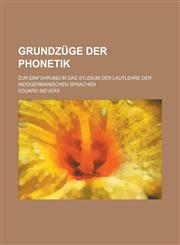 Grundzuge Der Phonetik; Zur Einfuhrung in Das Studium Der Lautlehre Der Indogermanischen Sprachen,1235148777,9781235148774