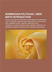Norwegian politician, 1900s birth Introduction John Lyng, Oscar Christian Gundersen, Erik Brofoss, Leo Tallaksen, Gunnar Sand, Nina Eik-Nes,1155936647,9781155936642