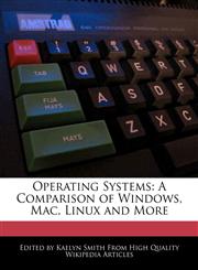 Operating Systems A Comparison of Windows, Mac, Linux and More,124159340X,9781241593407