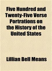 Five Hundred and Twenty-Five Verse Portrations on the History of the United States,1152911066,9781152911062