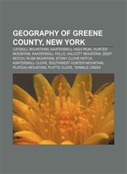 Geography of Greene County, New York Catskill Mountains, Kaaterskill High Peak, Hunter Mountain, Kaaterskill Falls, Halcott Mountain,1233123289,9781233123285