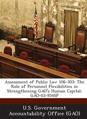 Assessment of Public Law 106-303 The Role of Personnel Flexibilities in Strengthening Gao's Human Capital: Gao-03-954sp,1289042799,9781289042790