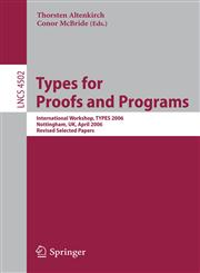 Types for Proofs and Programs International Workshop, TYPES 2006, Nottingham, UK, April 18-21, 2006,  Revised Selected Papers,3540744630,9783540744634