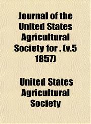 Journal of the United States Agricultural Society for . (v.5 1857),1152985140,9781152985148