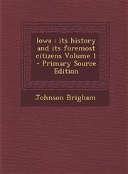 Iowa Its History and Its Foremost Citizens Volume 1 - Primary Source Edition,1293645729,9781293645727