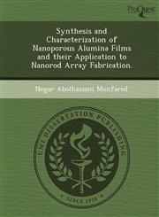 Synthesis and Characterization of Nanoporous Alumina Films and their Application to Nanorod Array Fabrication.,1249865255,9781249865254