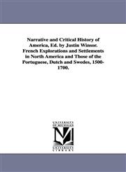 Narrative and Critical History of America, Ed. by Justin Winsor. French Explorations and Settlements in North America and Those of the Portuguese, Dut,1425572685,9781425572686