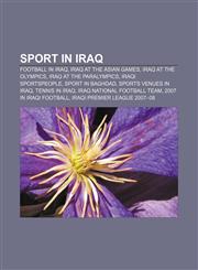 Sport in Iraq Football in Iraq, Iraq at the Asian Games, Iraq at the Olympics, Iraq at the Paralympics, Iraqi sportspeople, Sport in Baghdad,1156611938,9781156611937