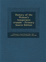 History of the Woman's Temperance Crusade - Primary Source Edition,1294747436,9781294747437