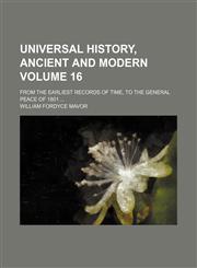 Universal history, ancient and modern; from the earliest records of time, to the general peace of 1801  Volume 16,1150527730,9781150527739