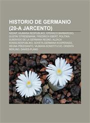 Historio de Germanio (20-a jarcento) NSDAP, Vajmara Respubliko, Operaco Barbaroso, Gustav Stresemann, Friedrich Ebert, Politika subdivido de la Germana Regno, Alzaca konsilrespubliko, Soveta-germana kooperado, Regna Prezidanto, Vajmara Konstitucio,1232971669,9781232971665