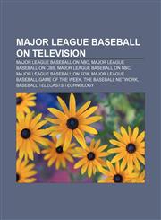 Major League Baseball on television Major League Baseball on ABC, Major League Baseball on CBS, Major League Baseball on NBC,1157608698,9781157608691