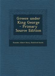 Greece Under King George - Primary Source Edition,129350016X,9781293500163