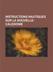 Instructions Nautiques Sur La Nouvelle-Caledonie,1234875195,9781234875190