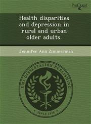 Health disparities and depression in rural and urban older adults.,1243410477,9781243410474