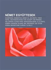 Nemet Egyuttesek Scorpions, Rammstein, Boney M., Die Arzte, Tokio Hotel, Dschinghis Khan, Pur, Accept, Die Prinzen, Helloween, Guano AP,1232891428,9781232891420